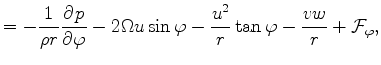 $\displaystyle = - \frac{1}{\rho r} \DP{p}{\varphi} - 2 \Omega u \sin \varphi - \frac{u^2}{r} \tan \varphi - \frac{v w}{r} + {\cal F}_\varphi,$