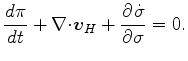 $\displaystyle \DD{\pi}{t} + \Ddiv{\Dvect{v}_H} + \DP{\dot{\sigma}}{\sigma} = 0.$