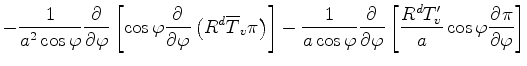 $\displaystyle - \frac{1}{a^2 \cos \varphi} \DP{}{\varphi} \left[ \cos \varphi \...
...arphi} \left[ \frac{R^d T_v^{\prime}}{a} \cos \varphi \DP{\pi}{\varphi} \right]$