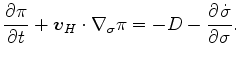 $\displaystyle \DP{\pi}{t} + \Dvect{v}_H \cdot \Dgrad_{\sigma} \pi = - D - \DP{\dot{\sigma}}{\sigma}.$