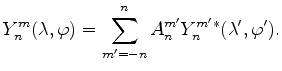 $\displaystyle Y^m_n(\lambda, \varphi) = \sum_{m'=-n}^{n} A_n^{m'} Y^{m'*}_n(\lambda',\varphi') .$