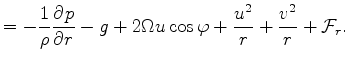 $\displaystyle = - \frac{1}{\rho} \DP{p}{r} -g + 2 \Omega u \cos \varphi + \frac{u^2}{r} + \frac{v^2}{r} + {\cal F}_r.$