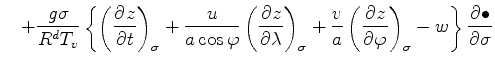 $\displaystyle \quad + \frac{g \sigma}{R^d T_v} \left\{ \left( \DP{z}{t} \right)...
...{v}{a} \left( \DP{z}{\varphi} \right)_{\sigma} -w \right\} \DP{\bullet}{\sigma}$