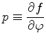 $\displaystyle p \equiv \DP{f}{\varphi}$