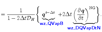 $\displaystyle = \Dinv{1-2\Delta t {\cal D}_H} \Biggl\{ \underbrace{\Dvect{q}^{t...
...\! \mbox{{\cmssbx\textcolor{blue}{wz\_DQVapDtN}}} \!\!\!\!\!\!\!\!\!} \Biggr\}.$