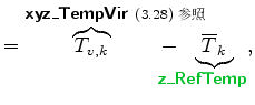 % latex2html id marker 4448
$\displaystyle = \overbrace{T_{v,k}}^{ \mbox{{\cmss...
...{T}_k}_{\!\!\!\!\!\!\!\!\! \mbox{{\cmssbx\textcolor{PineGreen}{z\_RefTemp}}} },$