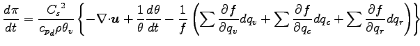 $\displaystyle \DD{\pi}{t}
= \frac{{C_{s}}^{2} }{{c_{p}}_{d} \rho \theta_{v} }
\...
...dq_{v}
+ \sum \DP{f}{q_{c}} dq_{c}
+ \sum \DP{f}{q_{r}} dq_{r}
\right)
\right\}$