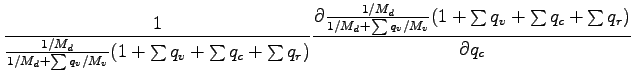 $\displaystyle \Dinv{\frac{1/M_{d}}{1/M_{d} + \sum q_{v}/M_{v}}
(1 + \sum q_{v} ...
...{1/M_{d} + \sum q_{v}/M_{v}}
(1 + \sum q_{v} + \sum q_{c} + \sum q_{r})}{q_{c}}$