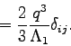 \begin{displaymath}
= \frac{2}{3}\frac{q^{3}}{\Lambda _{1}}\delta _{ij}.
\end{displaymath}