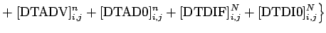 $\displaystyle + \left.
[\mbox{DTADV}]_{i,j}^{n} +
[\mbox{DTAD0}]_{i,j}^{n} +
[\mbox{DTDIF}]_{i,j}^{N} +
[\mbox{DTDI0}]_{i,j}^{N} \right\}$