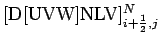 $[\mbox{D[UVW]NLV}]_{i+\frac{1}{2},j}^{N}$