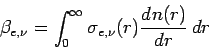 \begin{displaymath}
\beta _{e,\nu} = \int _{0}^{\infty} \sigma_{e,\nu}(r)\DD{n(r)}{r}\Dd r
\end{displaymath}