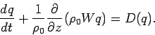 \begin{displaymath}
\DD{q}{t} + \frac{1}{\rho _{0}}\DP{}{z}(\rho _{0}Wq) = D(q).
\end{displaymath}