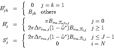 \begin{eqnarray*}
B'_{jk} &=& \left\{
\begin{array}{cl}
0 & j=k=1 \\
B_{jk}...
...\nu_{m}, T_{i,j}} & j\leq J-1 \\
0 & i=N
\end{array} \right.
\end{eqnarray*}