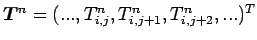 $\Dvect{T}^{n}=(..., T_{i,j}^{n}, T_{i,j+1}^{n},
T_{i,j+2}^{n}, ...)^{T}$