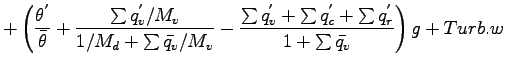 $\displaystyle +
\left(
\frac{\theta^{'}}{\bar{\theta}}
+ \frac{\sum q_{v}^{'}/M...
...'} + \sum q_{c}^{'} + \sum q_{r}^{'}}
{1 + \sum \bar{q_{v}}}
\right) g
+ Turb.w$