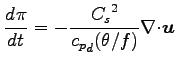 $\displaystyle \DD{\pi}{t}
=
- \frac{{C_{s}}^{2}}{ {c_{p}}_{d} (\theta/f)}
\Ddiv \Dvect{u}$