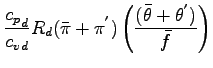 $\displaystyle \frac{{c_{p}}_{d}}{{c_{v}}_{d}} R_{d} (\bar{\pi} + \pi^{'})
\left( \frac{(\bar{\theta} + \theta^{'})}{\bar{f}} \right)$