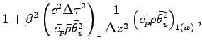 $\displaystyle 1 + \beta^{2}
\left(
\frac{\bar{c}^{2}{\Delta \tau}^{2}}{\bar{c_{...
...Delta z^{2}}
\left(
\bar{c_{p}} \bar{\rho} \bar{\theta}_{v}^{2}
\right)_{1(w)},$