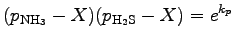 $\displaystyle (p_{\rm NH_{3}} - X) ( p_{\rm H_{2}S} - X )
= e^{k_{p}}$