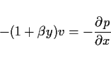 \begin{displaymath}
- (1+\beta y)v = -\DP{p}{x}
\end{displaymath}