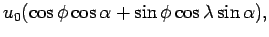 $\displaystyle u_{0}(\cos \phi \cos \alpha + \sin \phi \cos \lambda \sin \alpha),$