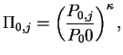$\displaystyle \Pi _{0,j} = \left(\frac{P_{0,j}}{P_00}\right)^{\kappa },$