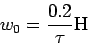 \begin{displaymath}
w_0 = \frac{0.2}{\tau} {\rm H}
\end{displaymath}