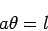 \begin{displaymath}
a \theta = l
\end{displaymath}