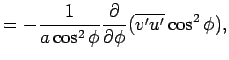 $\displaystyle = - \Dinv{a\cos^2\phi}\DP{}{\phi}(\overline{v'u'}\cos^2\phi),$