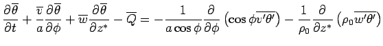 $\displaystyle \DP{\overline{\theta}}{t}
 + \frac{\overline{v}}{a}\DP{\overline{...
...ight)
 - \Dinv{\rho_0} \DP{}{z^*} \left( \rho_0 \overline{ w' \theta' } \right)$