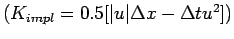 $(K_{impl} = 0.5[\vert u\vert\Delta x-\Delta t u^{2}])$