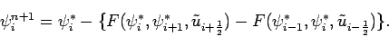 \begin{displaymath}
\psi _{i}^{n+1} = \psi _{i}^{*} -
\{F(\psi _{i}^{*},\psi ...
...(\psi _{i-1}^{*},\psi _{i}^{*},\tilde{u}_{i-\frac{1}{2}})\}.
\end{displaymath}