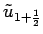 $\tilde{u}_{1+\frac{1}{2}}$