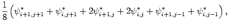 $\displaystyle \frac{1}{8}
\left( \psi _{i+1,j+1}^{*} + \psi _{i,j+1}^{*} +
2\ps...
...+1,j}^{*} + 2\psi _{i,j}^{*} +
\psi _{i+1,j-1}^{*} + \psi _{i,j-1}^{*} \right),$