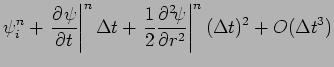 $\displaystyle \psi _{i}^{n} + \left.\DP{\psi }{t}\right\vert^{n}
\Delta t
+ \left.\frac{1}{2}\DP[2]{\psi }{r}\right\vert^{n}(\Delta t)^{2}
+ O(\Delta t^{3})$