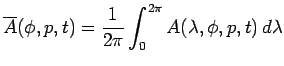 $\displaystyle \overline{A}(\phi, p, t) = \Dinv{2\pi}\int_0^{2\pi} A(\lambda, \phi, p, t) \Dd \lambda$