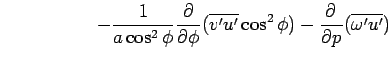 $\displaystyle \hspace{5em}
 -\Dinv{a\cos^2\phi}\DP{}{\phi}(\overline{v'u'}\cos^2\phi)
 -\DP{}{p}(\overline{\omega'u'})$