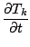 $\displaystyle \frac{\partial T_k}{\partial t}$