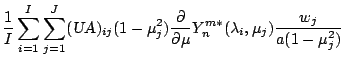 $\displaystyle \frac{1}{I} \sum_{i=1}^{I} \sum_{j=1}^{J}
(\mbox{\sl UA})_{ij}
(1...
...rtial }{\partial \mu} Y_n^{m *} ( \lambda_i, \mu_j )
\frac{w_j}{a(1-\mu_j^{2})}$