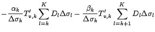 $\displaystyle - \frac{\alpha_{k}}{\Delta \sigma_{k} } T'_{v,k}
\sum_{l=k}^{K} D...
...{\beta_{k}}{\Delta \sigma_{k} } T'_{v,k}
\sum_{l=k+1}^{K} D_l \Delta \sigma_{l}$