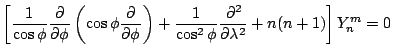 $\displaystyle \left[ \frac{1}{\cos \phi}
\DP{}{\phi}
\left( \cos \phi \DP{}{\phi} \right)
+ \frac{1}{\cos^2 \phi} \DP[2]{}{\lambda}
+ n(n+1) \right] Y_n^m =0$