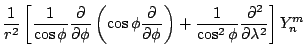 $\displaystyle \frac{1}{r^2}
\left[ \frac{1}{\cos \phi}
\DP{}{\phi} \left( \cos \phi \DP{}{\phi} \right)
+ \frac{1}{\cos^2 \phi} \DP[2]{}{\lambda}
\right] Y_n^m$