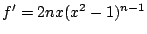 $f'=2nx(x^2-1)^{n-1}$