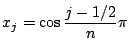 ${\displaystyle x_j=\cos \frac{j-1/2}{n}\pi }$