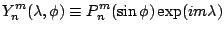 $\displaystyle Y_n^m(\lambda,\phi)
\equiv P_n^m(\sin \phi) \exp(im \lambda)$