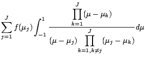 $\displaystyle \sum_{j=1}^{J} f(\mu_j)
\int^1_{-1}
\frac{ {\displaystyle
\prod_{...
...
}
{ (\mu-\mu_j)
{\displaystyle
\prod_{k=1,k \neq j}^{J}(\mu_j-\mu_k) }
}
d \mu$