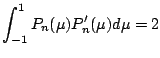 $\displaystyle \int_{-1}^1 P_n(\mu) P_n'(\mu) d \mu = 2$