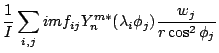 $\displaystyle \frac{1}{I}
\sum_{i,j} im f_{ij}
Y_n^{m*} (\lambda_i \phi_j)
\frac{w_j}{r \cos^2 \phi_j}$