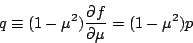 \begin{eqnarray*}
q \equiv (1-\mu^2) \DP{f}{\mu} = (1-\mu^2) p
\end{eqnarray*}